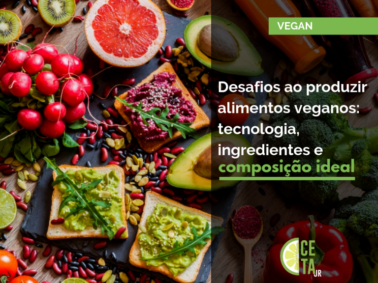 Desafios ao produzir alimentos veganos: tecnologia, ingredientes e composição ideal