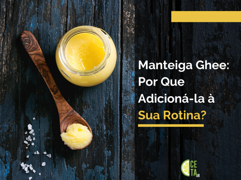 Manteiga Ghee: Por Que Adicioná-la à Sua Rotina?