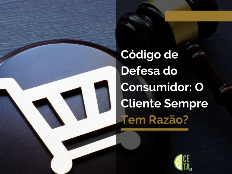 Código de Defesa do Consumidor: O Cliente Sempre Tem Razão?