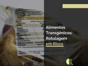 Alimentos Transgênicos: Rotulagem em Risco