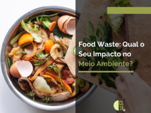 Food Waste: Qual o seu impacto no meio ambiente?