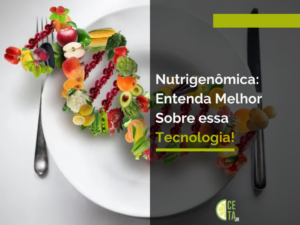 Nutrigenômica: Entenda Melhor Sobre essa Tecnologia!