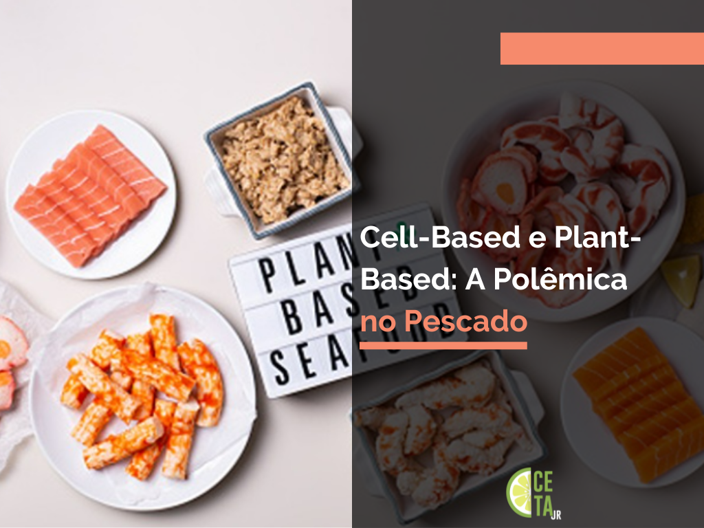 Cell-Based e Plant-Based_ A Polêmica no Pescado