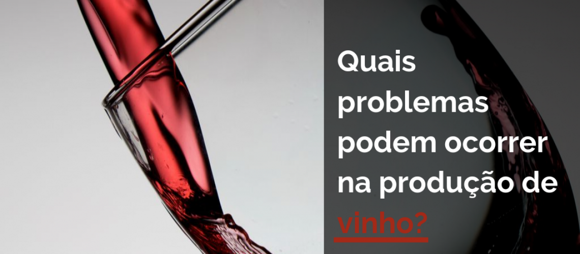 Quais problemas podem ocorrer na produção de vinho?