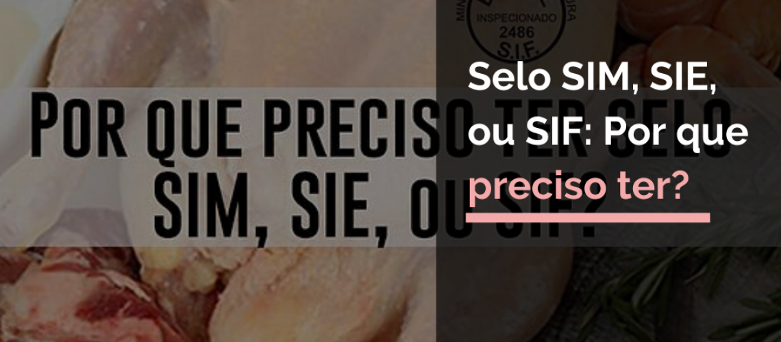 Selo SIM, SIE, ou SIF: Por que preciso ter?