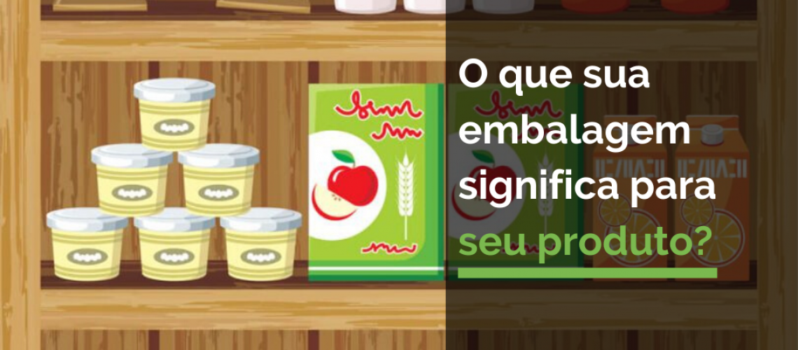 O que sua embalagem significa para o seu produto?