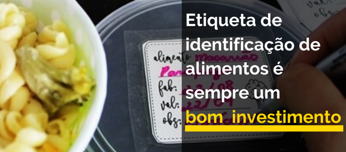 Etiqueta de identificação de alimentos é sempre um bom investimento!