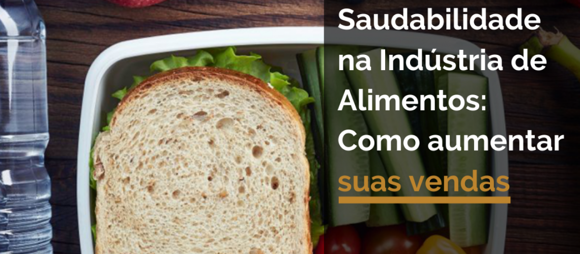 Saudabilidade na indústria de alimentos: como aumentar suas vendas?