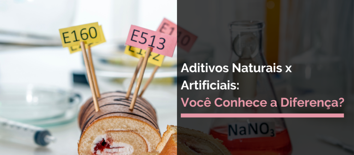 Aditivos Naturais x Artificiais Você Conhece a Diferença
