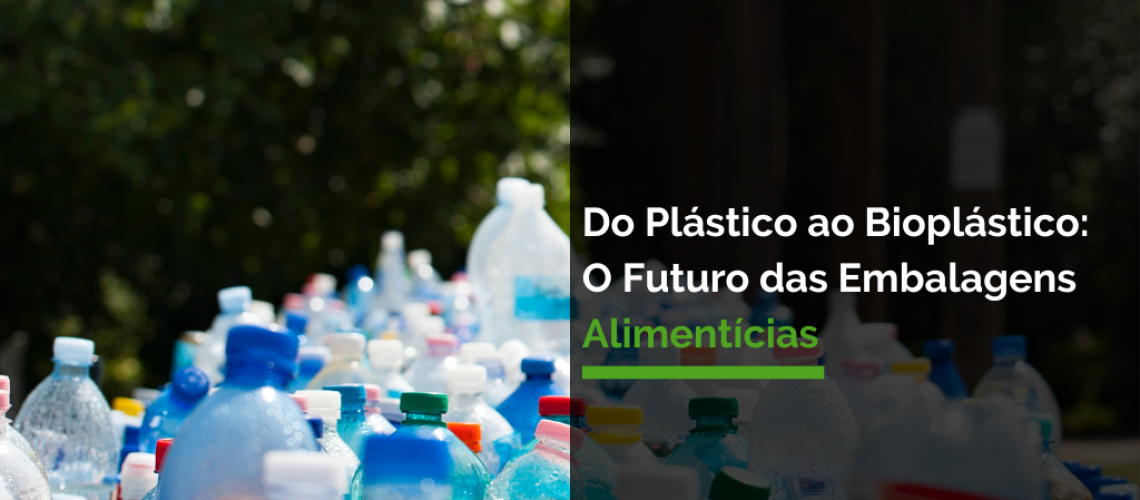 Do Plástico ao Bioplástico: O Futuro das Embalagens Alimentícias