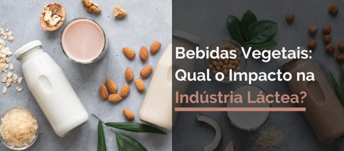 Bebidas Vegetais: Qual o Impacto na Indústria Láctea?