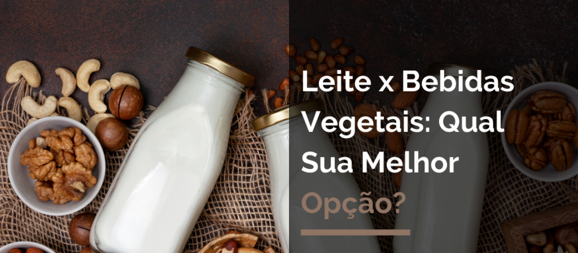 Leite x Bebidas Vegetais: Qual Sua Melhor Opção?