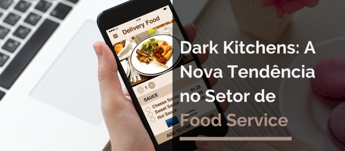Dark Kitchens: A Nova tendência no Setor de Food Service