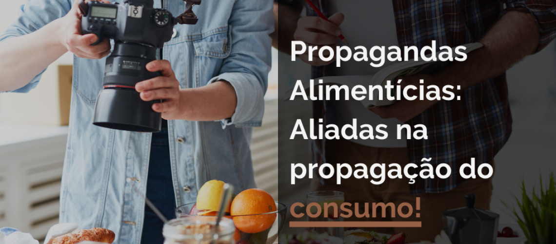 Propagandas Alimentícias: Aliadas na propagação do consumo!