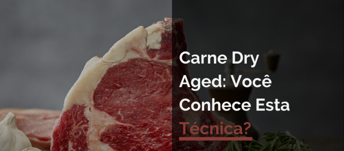 Carne Dry Aged: Você Conhece Esta Técnica?