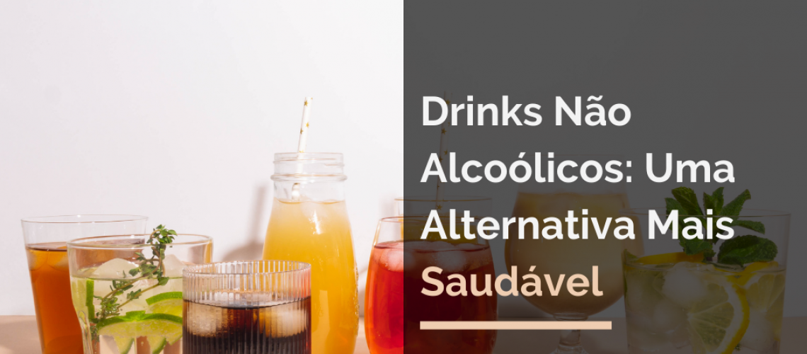 Drink Não Alcoólicos: Uma Alternativa Mais Saudável