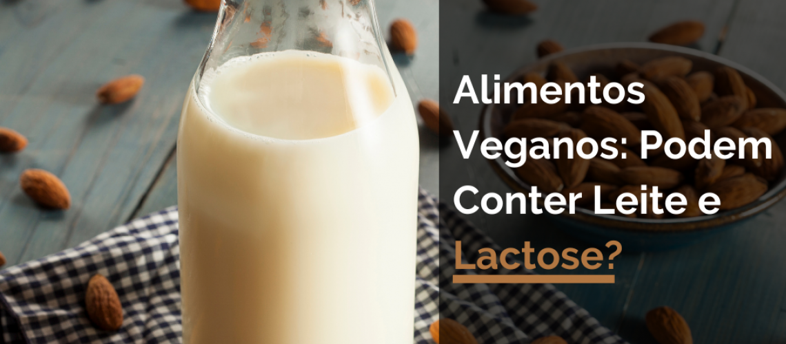 Alimentos Veganos: Podem Conter Leite e Lactose?