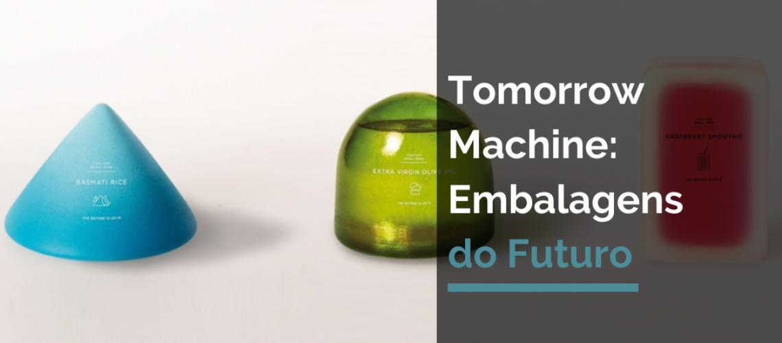 Tomorrow Machine: Embalagens do Futuro