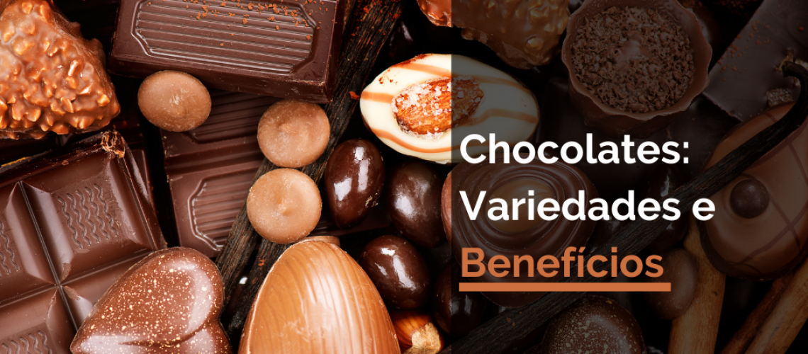 Chocolates: Variedades e Benefícios