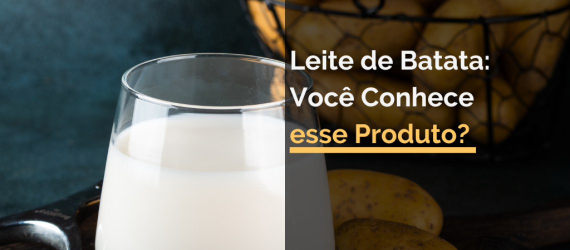 Leite de Batata: Você Conhece esse Produto?