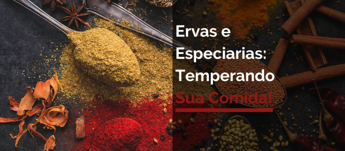 Ervas e especiarias temperando sua comida!