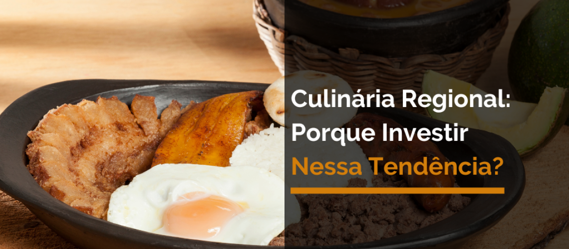 Culinária Regional: Porque Investir Nessa Tendência?