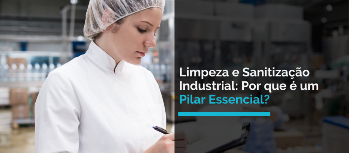 Limpeza e Sanitização Industrial Por que é um Pilar Essencial (1)