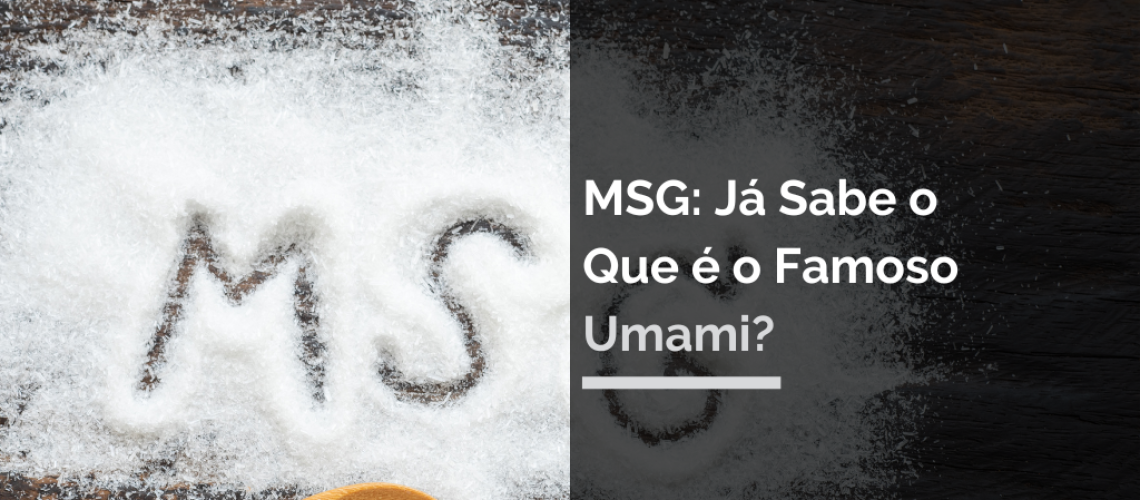 MSG: Já sabe o que é o famoso umami?