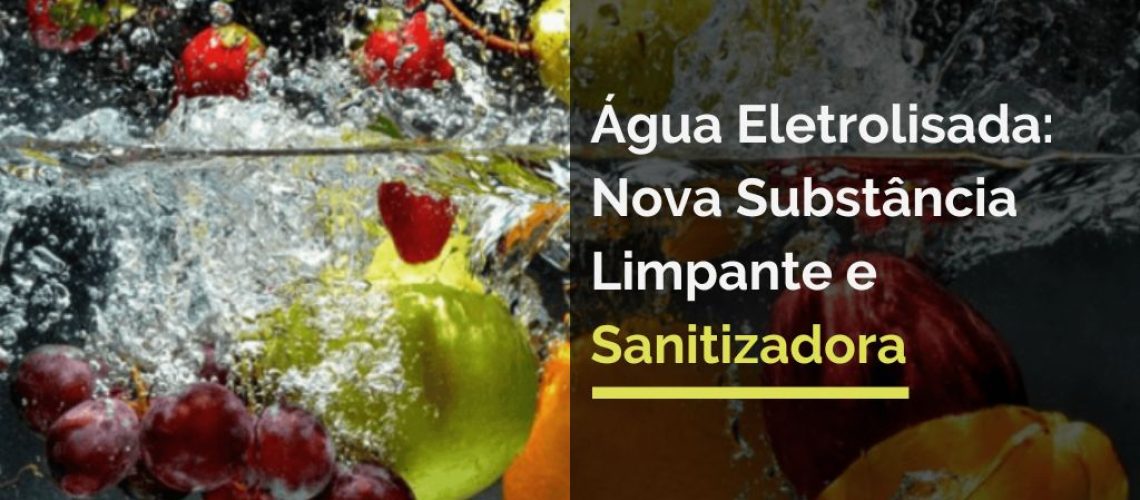 Água Eletrolisada: Nova Substância Limpante e Sanitizadora