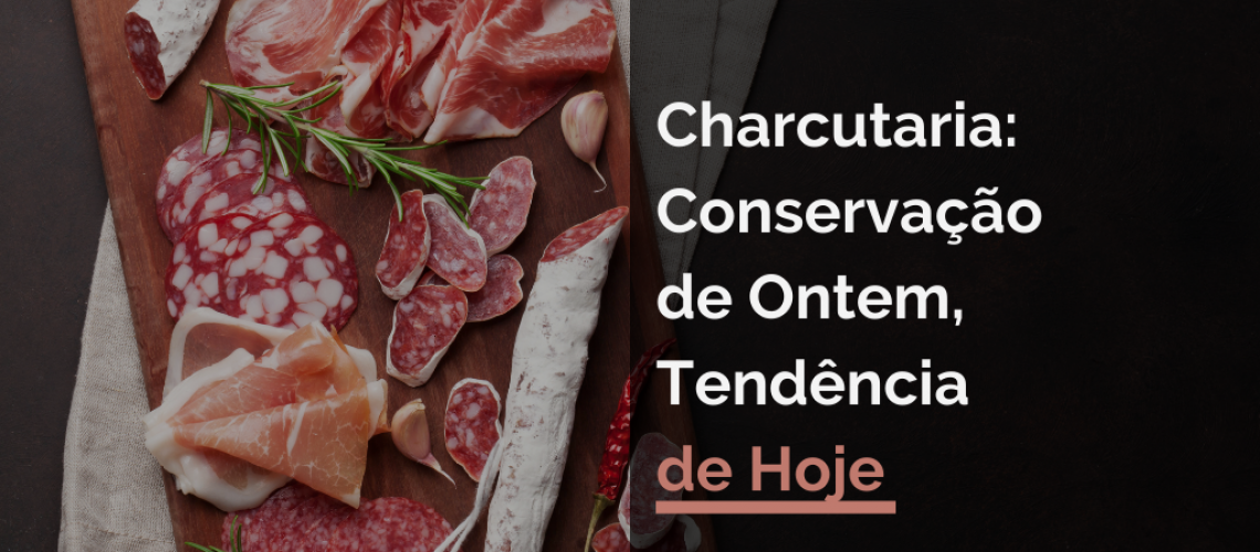 Charcutaria: Conservação de Ontem, Tendência de Hoje