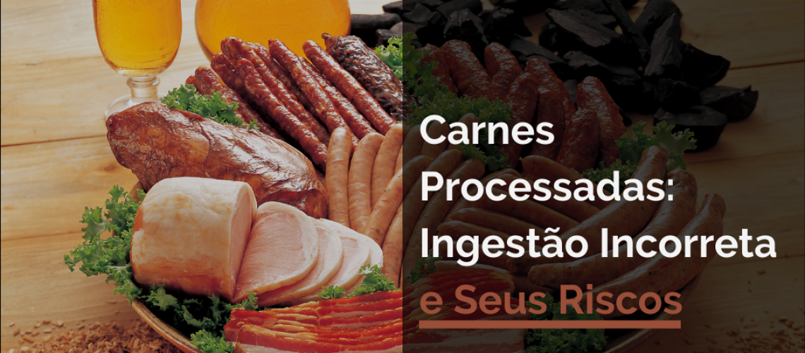 Carnes Processadas: Ingestão Incorreta e Seus Riscos