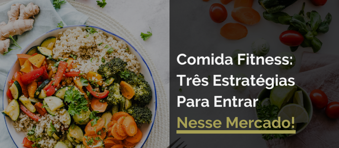 Comida Fitness: Três Estratégias Para Entrar Nesse Mercado!