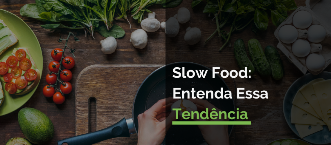 Slow Food: Entenda Essa Tendência