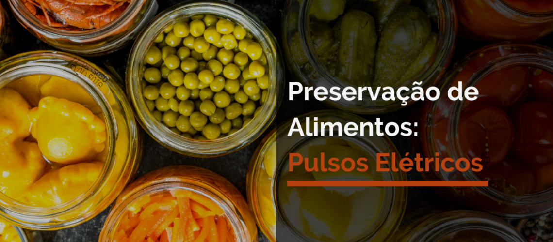 Preservação de alimentos: Pulsos elétricos.