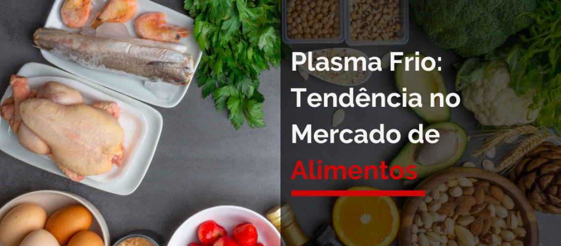 Plasma Frio: Tendência no Mercado de Alimentos