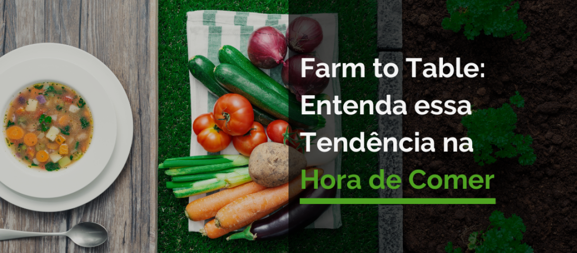 Farm to Table: Entenda essa Tendência na Hora de Comer