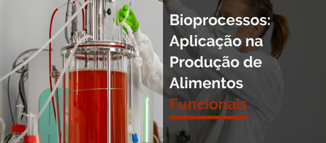 Bioprocessos: Aplicação na Produção de Alimentos Funcionais