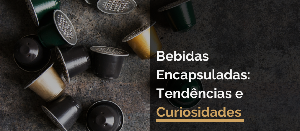 Bebidas Encapsuladas: Tendências e Curiosidades