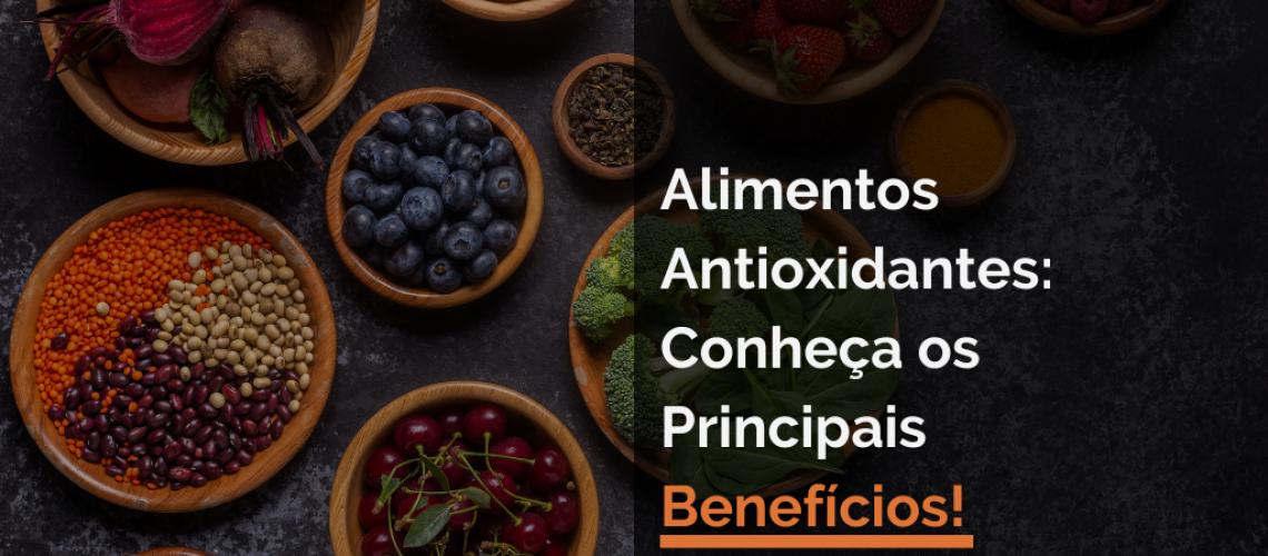 Alimentos Antioxidantes: Conheça os Principais Benefícios!