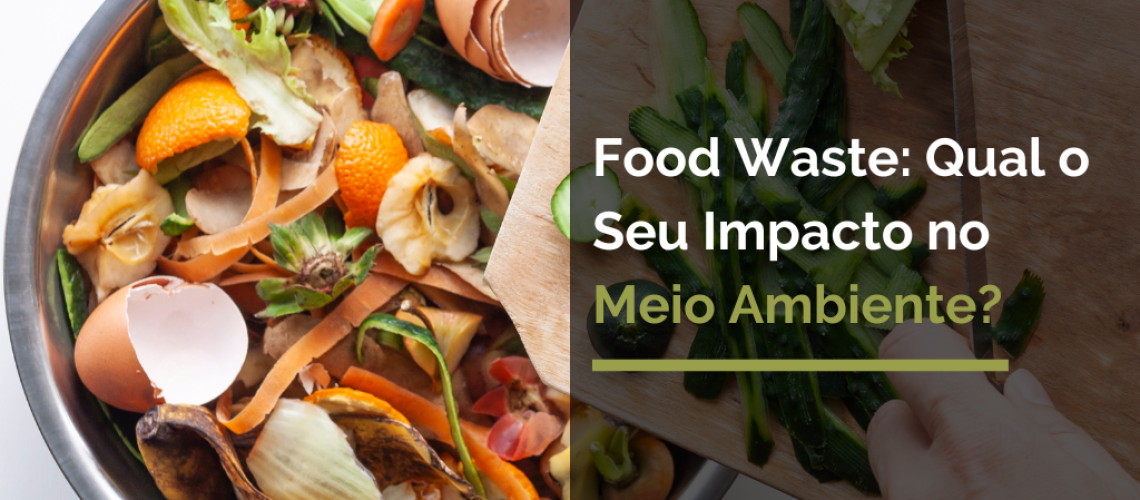 Food Waste: Qual o seu impacto no meio ambiente?