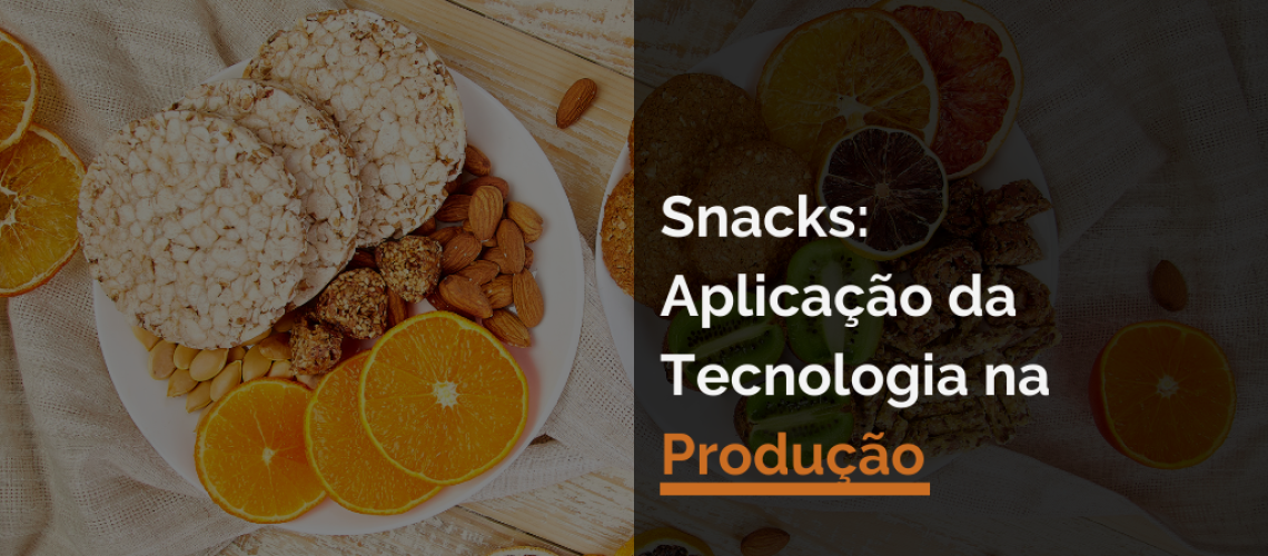 Snacks: Aplicação da Tecnologia na Produção