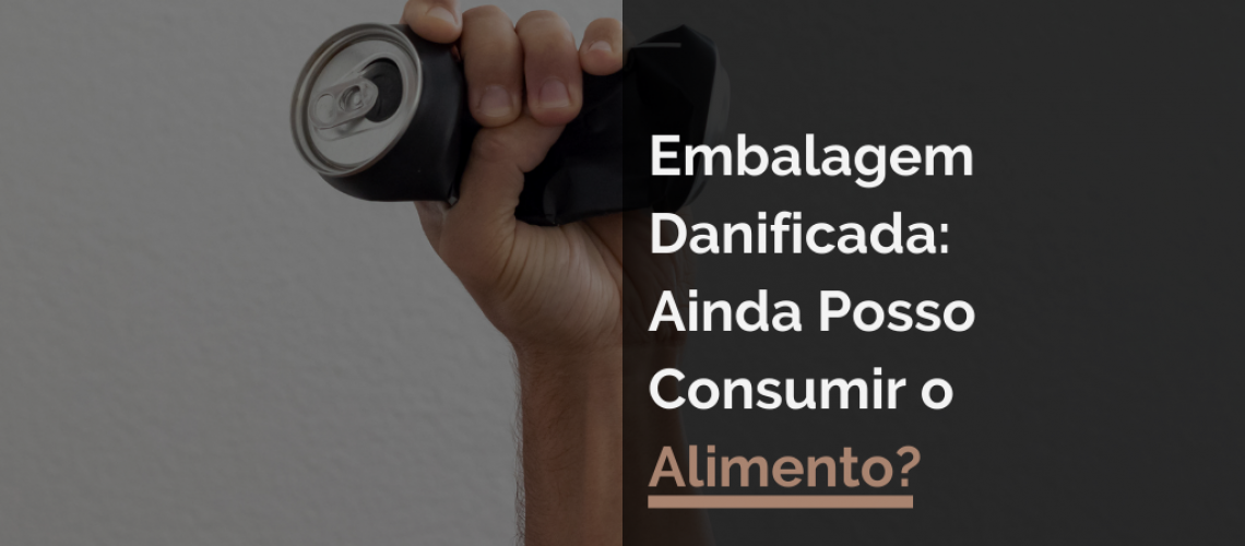 Embalagem Danificada: Ainda Posso Consumir o Alimento?