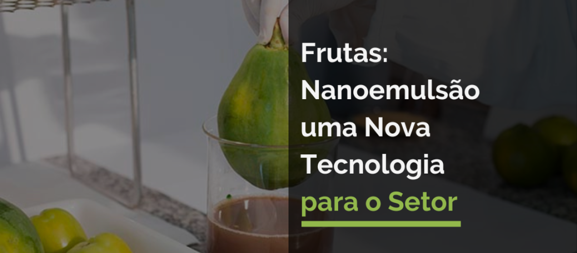 Frutas: Nanoemulsão uma Nova Tecnologia para o Setor