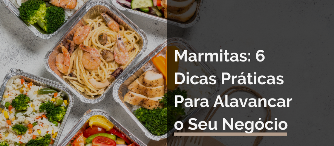 Marmitas: 6 Dicas Práticas Para Alavancar o Seu Negócio