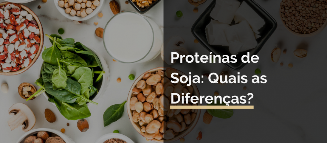 Proteínas de Soja: Quais as Diferenças?