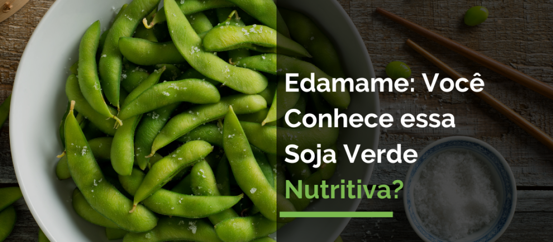 Edamame: Você Conhece essa Soja Verde Nutritiva?