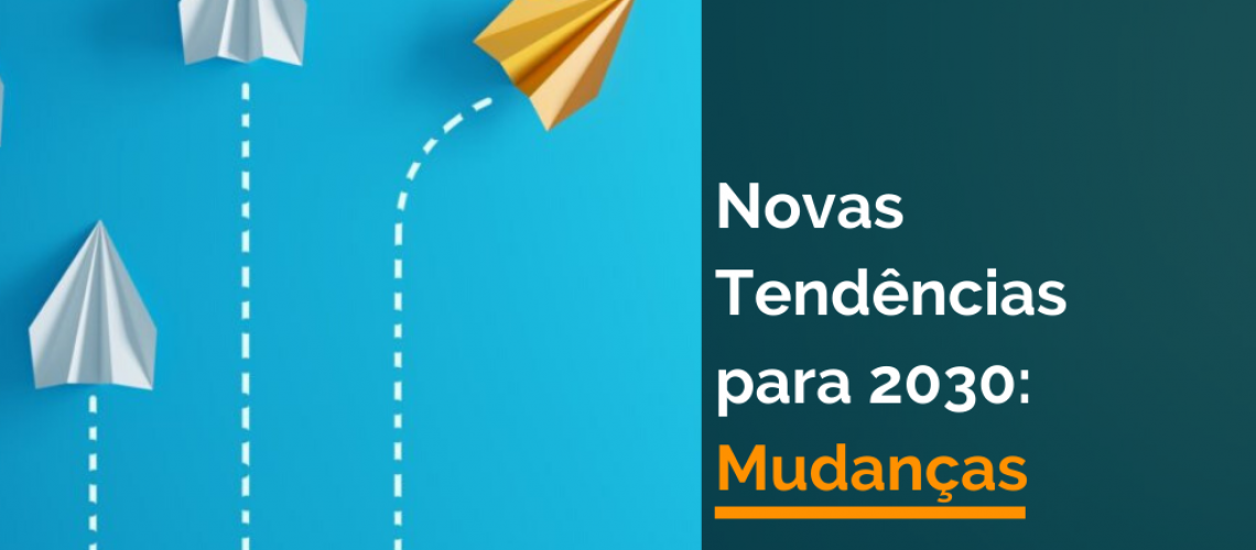 Novas Tendências para 2030: Mudanças