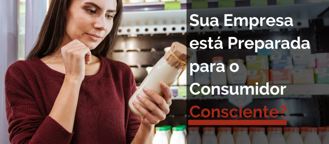 Sua Empresa está Preparada para o Consumidor Consciente?