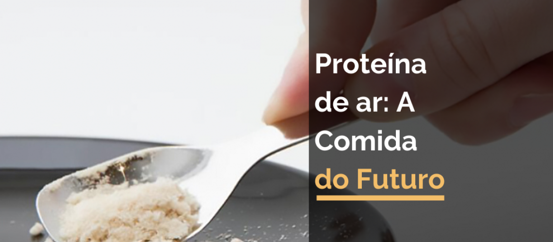 Proteína de ar: A Comida do Futuro