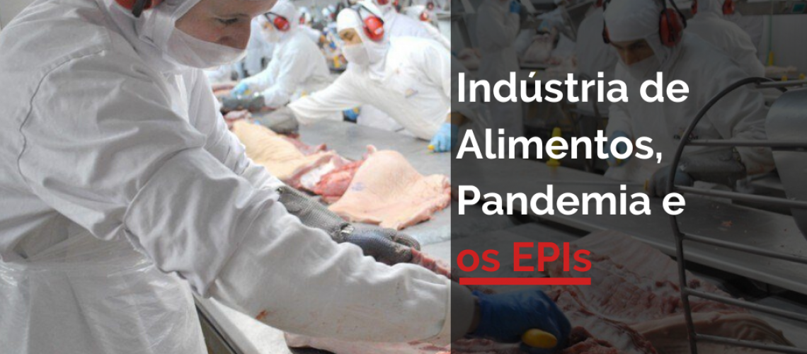 Indústria de Alimentos, Pandemia e os EPIs